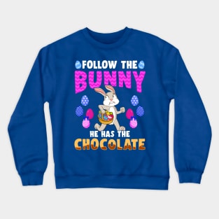 Follow The Easter Bunny He Has The Chocolate Crewneck Sweatshirt